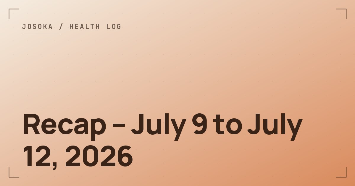 Recap – July 9 to July 12, 2026