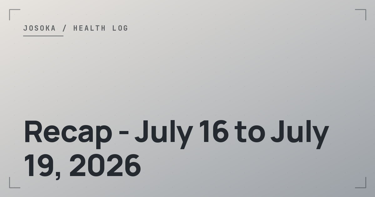 Recap – July 16 to July 19, 2026